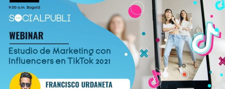 Socialpubli Colombia presentó el “Estudio de Marketing con Influencers en TikTok 2021”